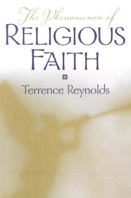 Phenomenon of Religious Faith - Reynolds, Terrence P