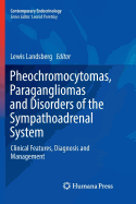 Pheochromocytomas, Paragangliomas and Disorders of the Sympathoadrenal System: Clinical Features, Diagnosis and Management