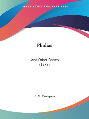 Phidias: And Other Poems (1879) - Thompson, E M