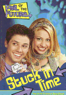Phil of the Future: Stuck in Time - Book #1: Junior Novel