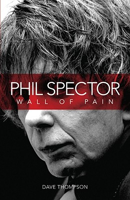 Phil Spector: Wall of Pain - Thompson, Dave