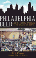 Philadelphia Beer: A Heady History of Brewing in the Cradle of Liberty