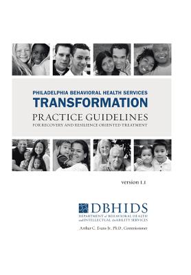 Philadelphia Behavioral Health Services Transformation: Practice Guidelines for Recovery and Resilience Oriented Treatment - White, William L