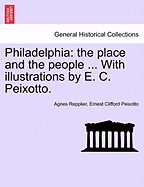 Philadelphia: The Place and the People ... with Illustrations by E. C. Peixotto.