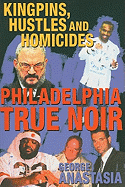 Philadelphia True Noir: Kingpins, Hustles and Homicides