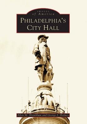 Philadelphia's City Hall - Hornblum, Allen M, and Holmes, George J