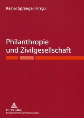 Philanthropie und Zivilgesellschaft: Ringvorlesung des Maecenata Instituts fuer Philanthropie und Zivilgesellschaft an der Humboldt-Universitaet zu Berlin - Sprengel, Rainer (Editor)