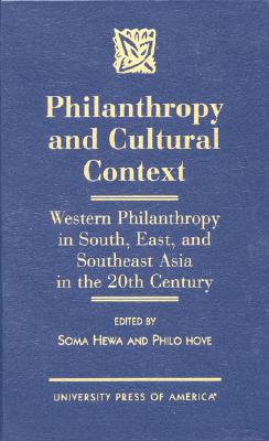 Philanthropy and Cultural Context: Western Philanthropy in South, East and Southeast Asia in the 20th Century - Hove, Philo, and Hewa, Soma