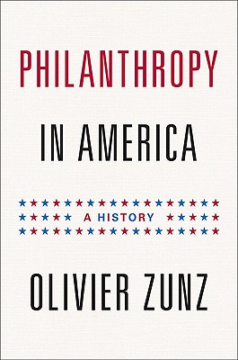 Philanthropy in America: A History - Zunz, Olivier