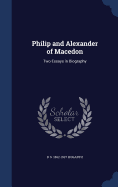 Philip and Alexander of Macedon: Two Essays in Biography