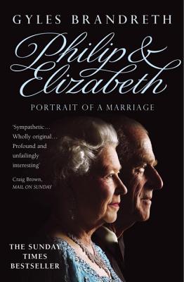Philip and Elizabeth: Portrait of a Marriage - Brandreth, Gyles