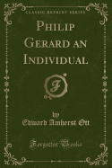 Philip Gerard an Individual (Classic Reprint)