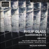 Philip Glass: Glassworlds, Vol. 4 - On Love - Nicolas Horvath (piano)
