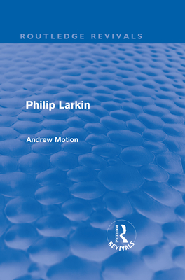 Philip Larkin (Routledge Revivals) - Motion, Andrew