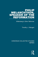 Philip Melanchthon, Speaker of the Reformation: Wittenberg's Other Reformer