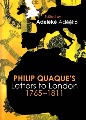 Philip Quaque's Letters to London, 1765-1811 - Adeeko, Adeleke (Editor)