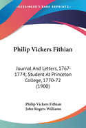 Philip Vickers Fithian: Journal And Letters, 1767-1774; Student At Princeton College, 1770-72 (1900)