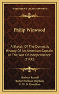 Philip Winwood: A Sketch of the Domestic History of an American Captain in the War of Independence (1900)