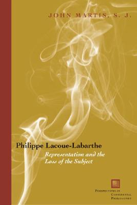Philippe Lacoue-Labarthe: Representation and the Loss of the Subject - Martis, John