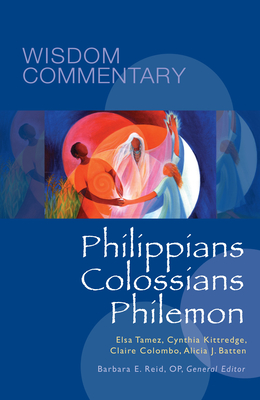 Philippians, Colossians, Philemon: Volume 51 - Tamez, Elsa, and Kittredge, Cynthia Briggs, and Colombo, Claire Miller