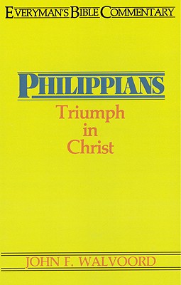 Philippians- Everyman's Bible Commentary: Triumph in Christ - Walvoord, John F