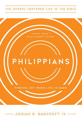 Philippians: Finding Joy When Life Is Hard - Bancroft, Josiah D