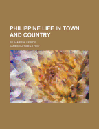 Philippine Life in Town and Country; By James A. Le Roy