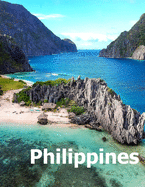 Philippines: Coffee Table Photography Travel Picture Book Album Of An Island Country In Southeast Asia And Manila City Large Size Photos Cover