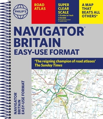 Philip's Navigator Britain Easy-use format: 'The reigning champion of Road Atlases' - Philip's Maps