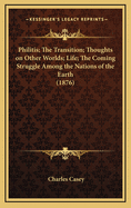 Philitis; The Transition; Thoughts on Other Worlds; Life; The Coming Struggle Among the Nations of the Earth (1876)