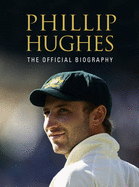 Phillip Hughes: The Official Biography