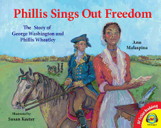 Phillis Sings Out Freedom: The Story of George Washington and Phillis Wheatley