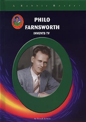 Philo Farnsworth: Invents TV - Roberts, Russell, and Russ Roberts