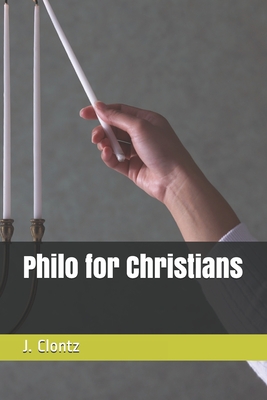Philo for Christians - Clontz, T E (Editor), and Clontz, J