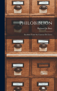 Philobiblion: Excellent Traite Sur L'Amour Des Livres