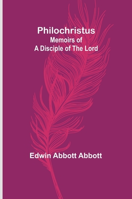 Philochristus: Memoirs of a Disciple of the Lord - Abbott, Edwin