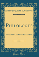 Philologus: Zeitschrift Fur Das Klassische Alterthum (Classic Reprint)