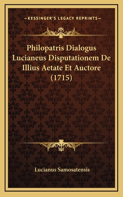 Philopatris Dialogus Lucianeus Disputationem de Illius Aetate Et Auctore (1715) - Samosatensis, Lucianus