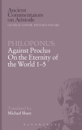 Philoponus: Against Proclus on the Eternity of the World 1-5