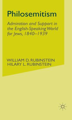 Philosemitism: Admiration and Support in the English-Speaking World for Jews, 1840-1939 - Rubinstein, W., and Loparo, Kenneth A. (Editor)