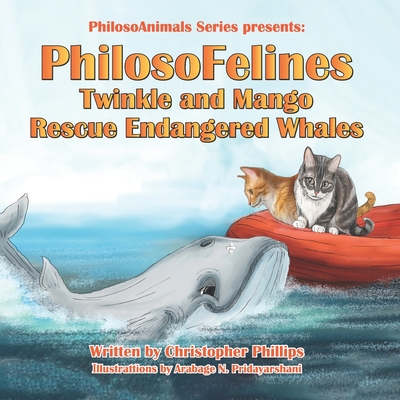 PhilosoFelines Twinkle and Mango Rescue Endangered Whales - Phillips, Christopher, PhD