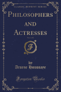 Philosophers and Actresses, Vol. 1 of 2 (Classic Reprint)