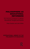 Philosophers as Educational Reformers (International Library of the Philosophy of Education Volume 10): The Influence of Idealism on British Educational Thought