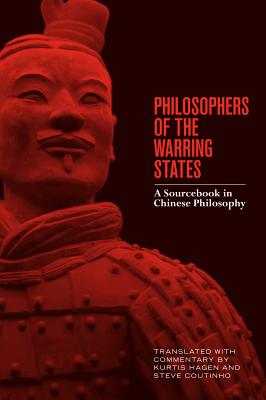 Philosophers of the Warring States: A Sourcebook in Chinese Philosophy - Hagen, Kurtis (Translated with commentary by), and Coutinho, Steve (Translated with commentary by)