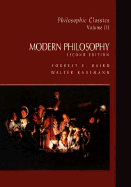 Philosophic Classics: Modern Philosophy - Baird, Forrest E, and Kaufmann, Walter