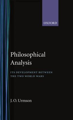 Philosophical Analysis: Its Development Between the Two World Wars - Urmson, James O
