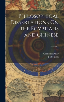 Philosophical Dissertations On the Egyptians and Chinese; Volume 1 - Pauw, Cornelius, and Thomson, J