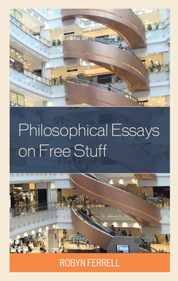 Philosophical Essays on Free Stuff - Ferrell, Robyn