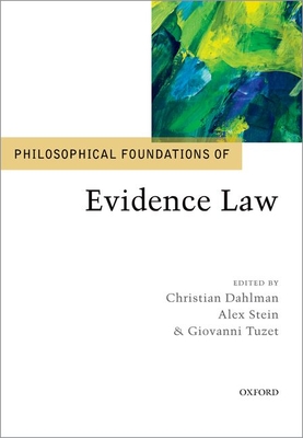 Philosophical Foundations of Evidence Law - Dahlman, Christian, and Stein, Alex, and Tuzet, Giovanni