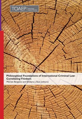 Philosophical Foundations of International Criminal Law: Correlating Thinkers - Bergsmo, Morten (Editor), and Buis, Emiliano J (Editor)